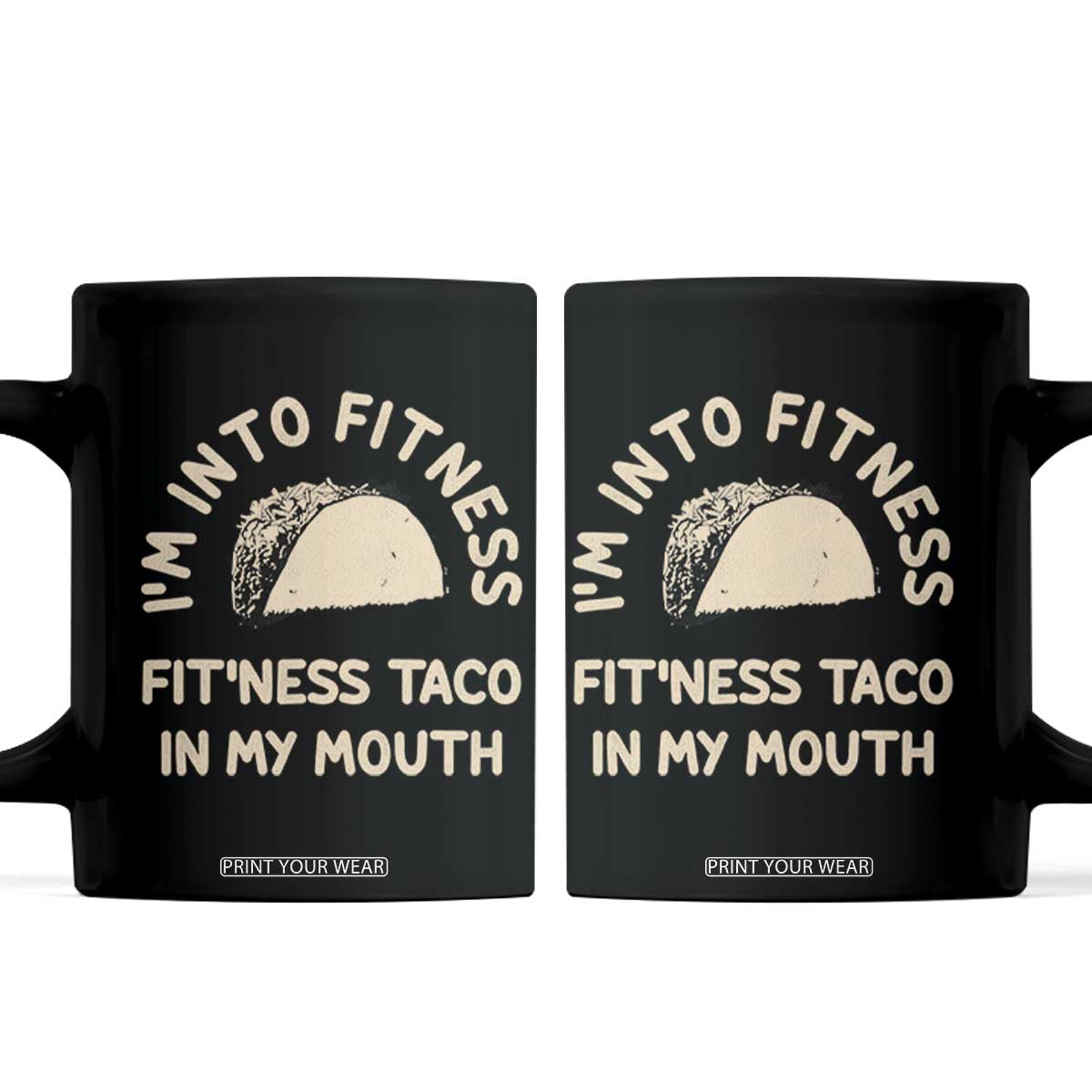 Funny Taco Fitness Coffee Mug Im Into Fitness Taco In My Mouth Mexican Humor TS10 Black Print Your Wear
