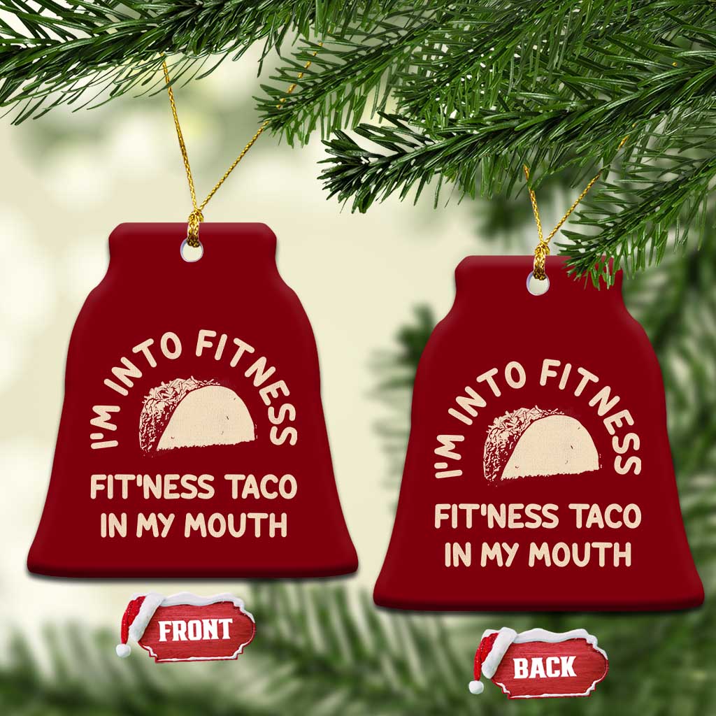 Funny Taco Fitness Ceramic Ornament Im Into Fitness Taco In My Mouth Mexican Humor TS10 Print Your Wear