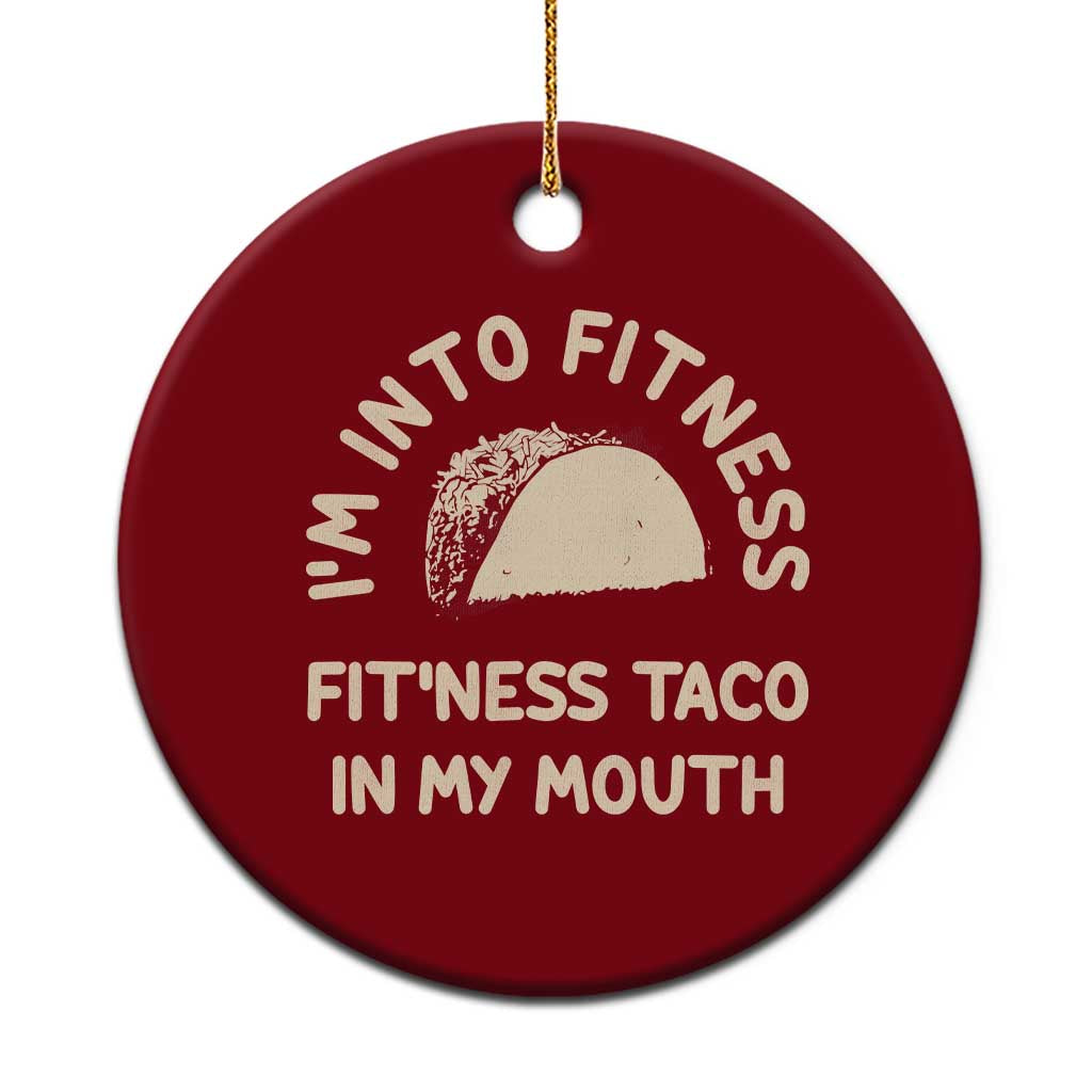 Funny Taco Fitness Ceramic Ornament Im Into Fitness Taco In My Mouth Mexican Humor TS10 1pc Red Print Your Wear