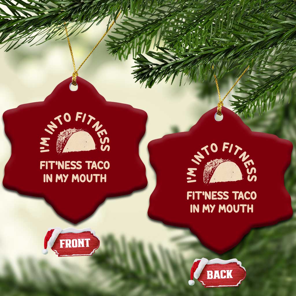 Funny Taco Fitness Ceramic Ornament Im Into Fitness Taco In My Mouth Mexican Humor TS10 Print Your Wear