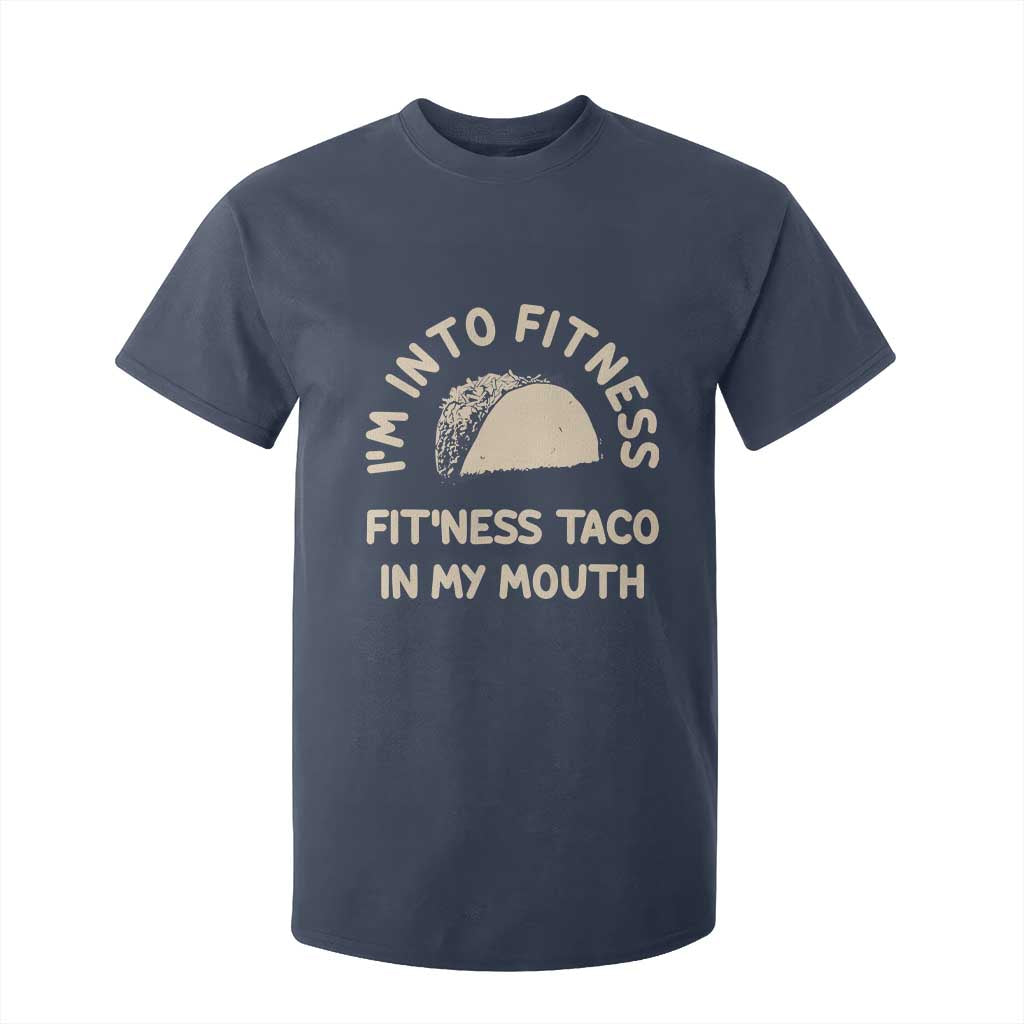 Funny Taco Fitness T Shirt For Kid Im Into Fitness Taco In My Mouth Mexican Humor TS10 Navy Print Your Wear