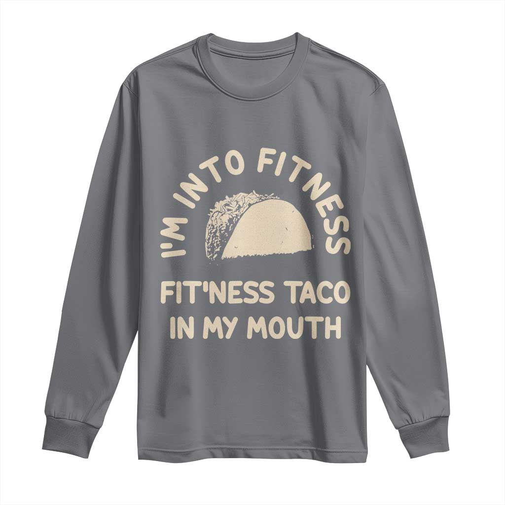 Funny Taco Fitness Long Sleeve Shirt Im Into Fitness Taco In My Mouth Mexican Humor TS10 Charcoal Print Your Wear