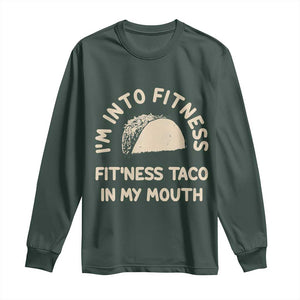 Funny Taco Fitness Long Sleeve Shirt Im Into Fitness Taco In My Mouth Mexican Humor TS10 Dark Forest Green Print Your Wear