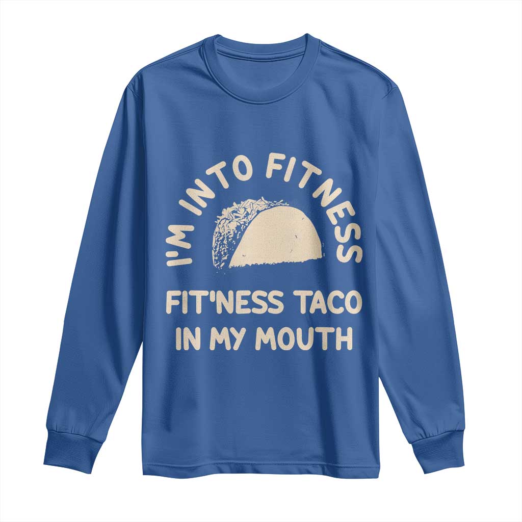 Funny Taco Fitness Long Sleeve Shirt Im Into Fitness Taco In My Mouth Mexican Humor TS10 Royal Blue Print Your Wear