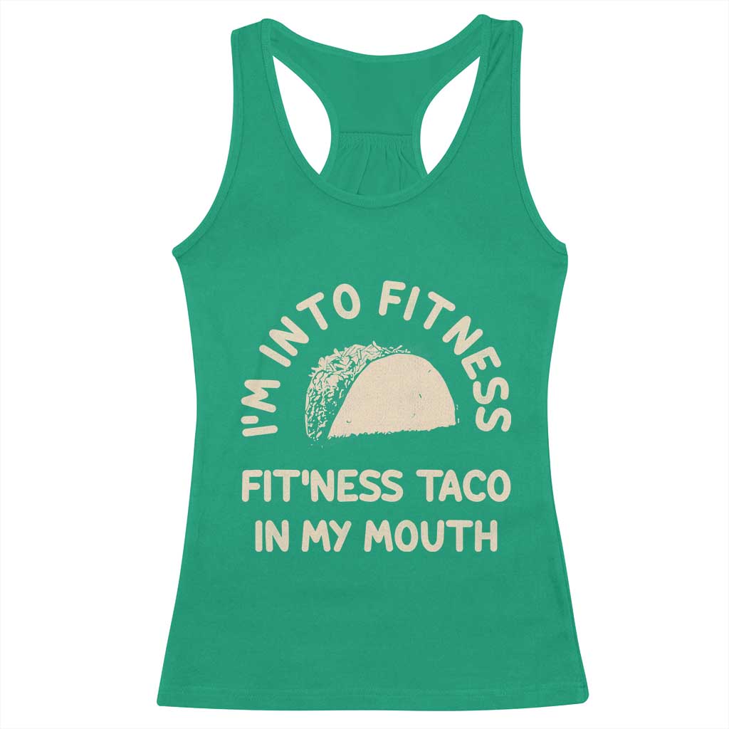Funny Taco Fitness Racerback Tank Top Im Into Fitness Taco In My Mouth Mexican Humor TS10 Irish Green Print Your Wear