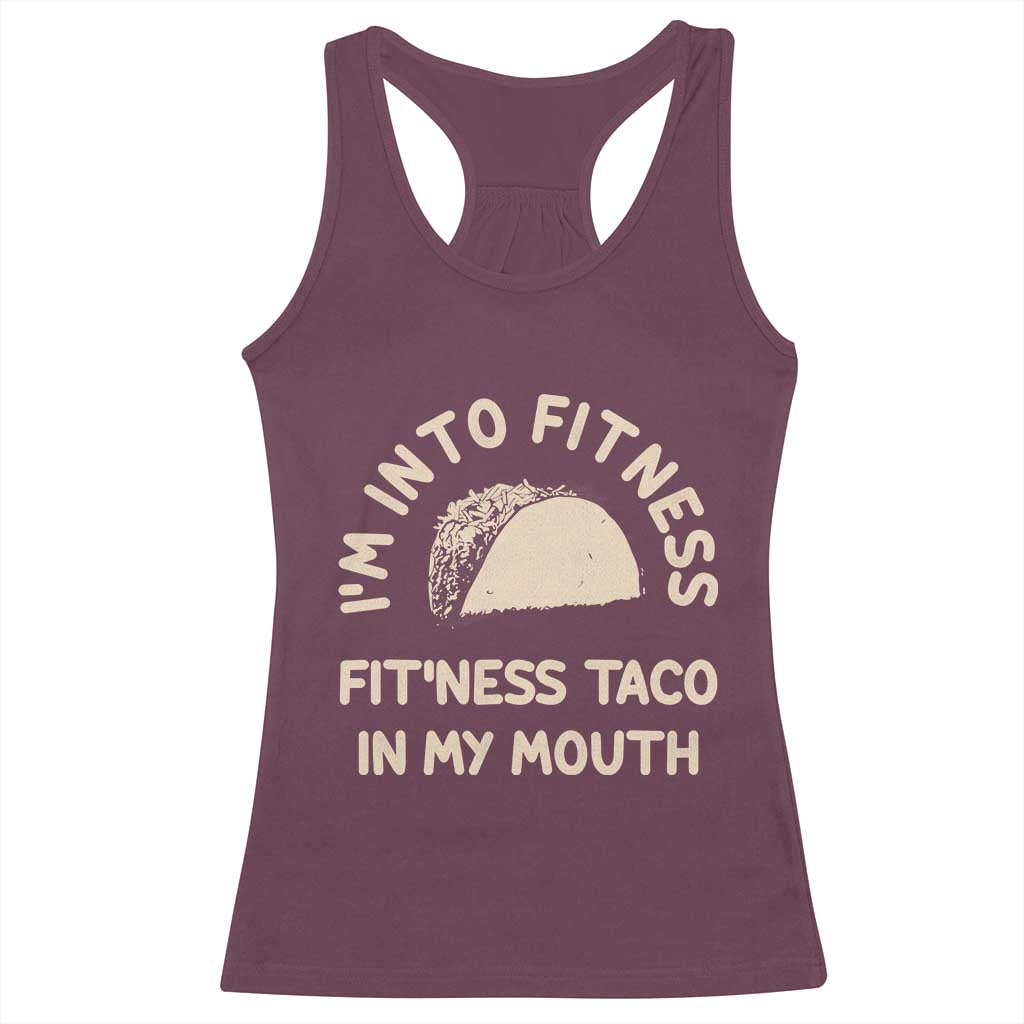Funny Taco Fitness Racerback Tank Top Im Into Fitness Taco In My Mouth Mexican Humor TS10 Maroon Print Your Wear