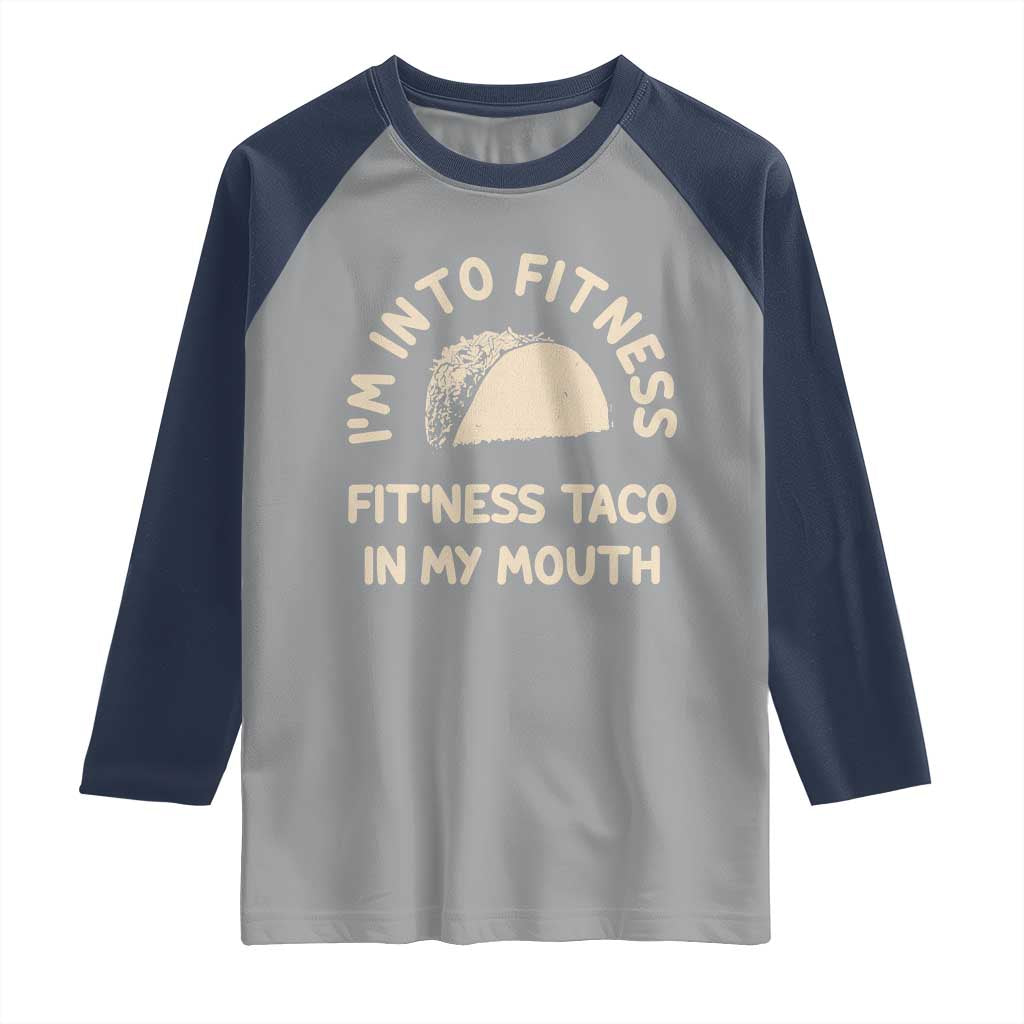 Funny Taco Fitness Raglan Shirt Im Into Fitness Taco In My Mouth Mexican Humor TS10 Sport Gray Navy Print Your Wear