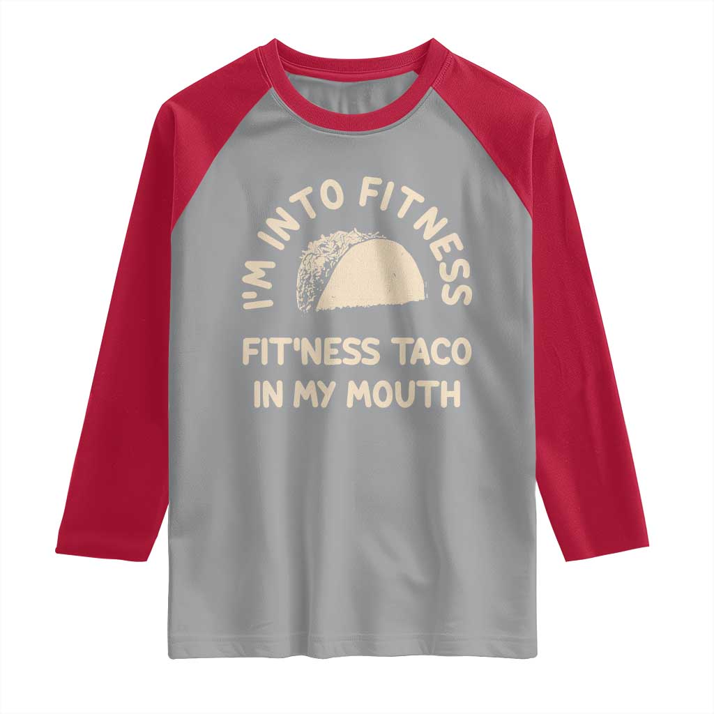 Funny Taco Fitness Raglan Shirt Im Into Fitness Taco In My Mouth Mexican Humor TS10 Sport Gray Red Print Your Wear