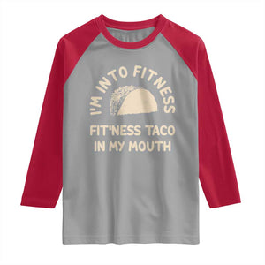 Funny Taco Fitness Raglan Shirt Im Into Fitness Taco In My Mouth Mexican Humor TS10 Sport Gray Red Print Your Wear