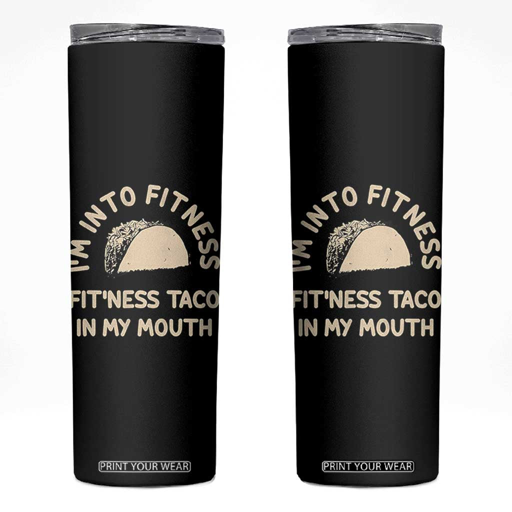 Funny Taco Fitness Skinny Tumbler Im Into Fitness Taco In My Mouth Mexican Humor TS10 Black Print Your Wear
