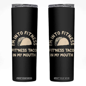 Funny Taco Fitness Skinny Tumbler Im Into Fitness Taco In My Mouth Mexican Humor TS10 Black Print Your Wear