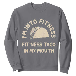 Funny Taco Fitness Sweatshirt Im Into Fitness Taco In My Mouth Mexican Humor TS10 Charcoal Print Your Wear