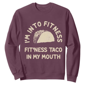 Funny Taco Fitness Sweatshirt Im Into Fitness Taco In My Mouth Mexican Humor TS10 Maroon Print Your Wear