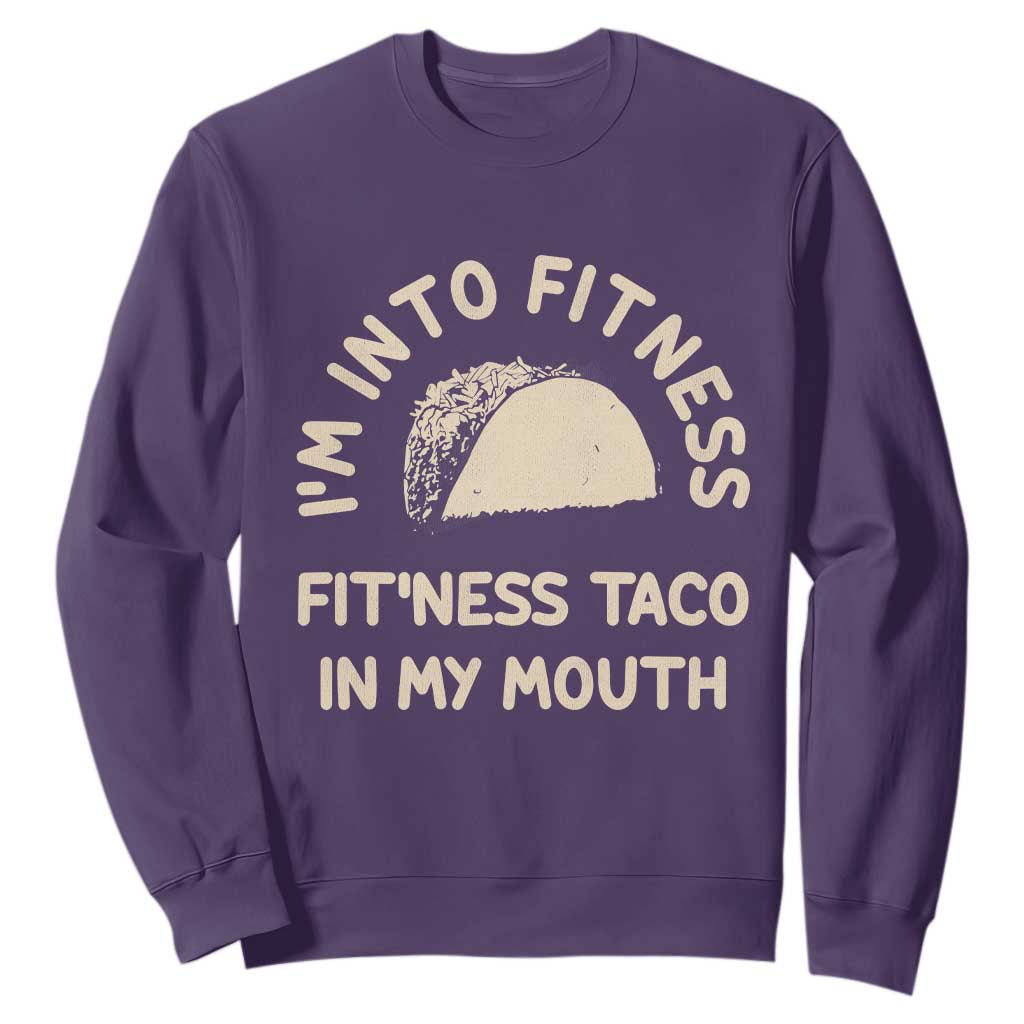 Funny Taco Fitness Sweatshirt Im Into Fitness Taco In My Mouth Mexican Humor TS10 Purple Print Your Wear