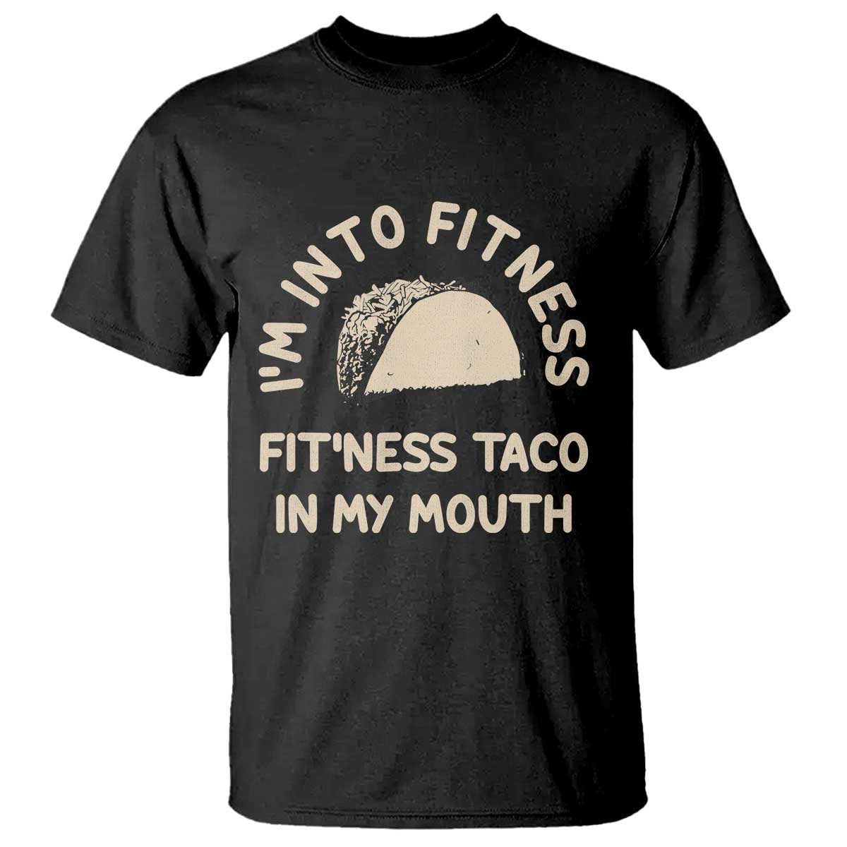 Funny Taco Fitness T Shirt Im Into Fitness Taco In My Mouth Mexican Humor TS10 Black Print Your Wear