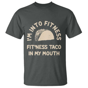 Funny Taco Fitness T Shirt Im Into Fitness Taco In My Mouth Mexican Humor TS10 Dark Heather Print Your Wear