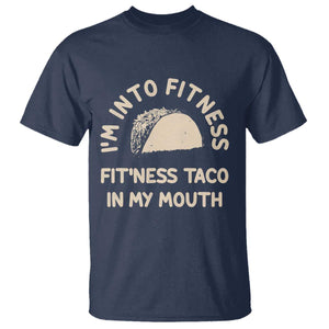 Funny Taco Fitness T Shirt Im Into Fitness Taco In My Mouth Mexican Humor TS10 Navy Print Your Wear