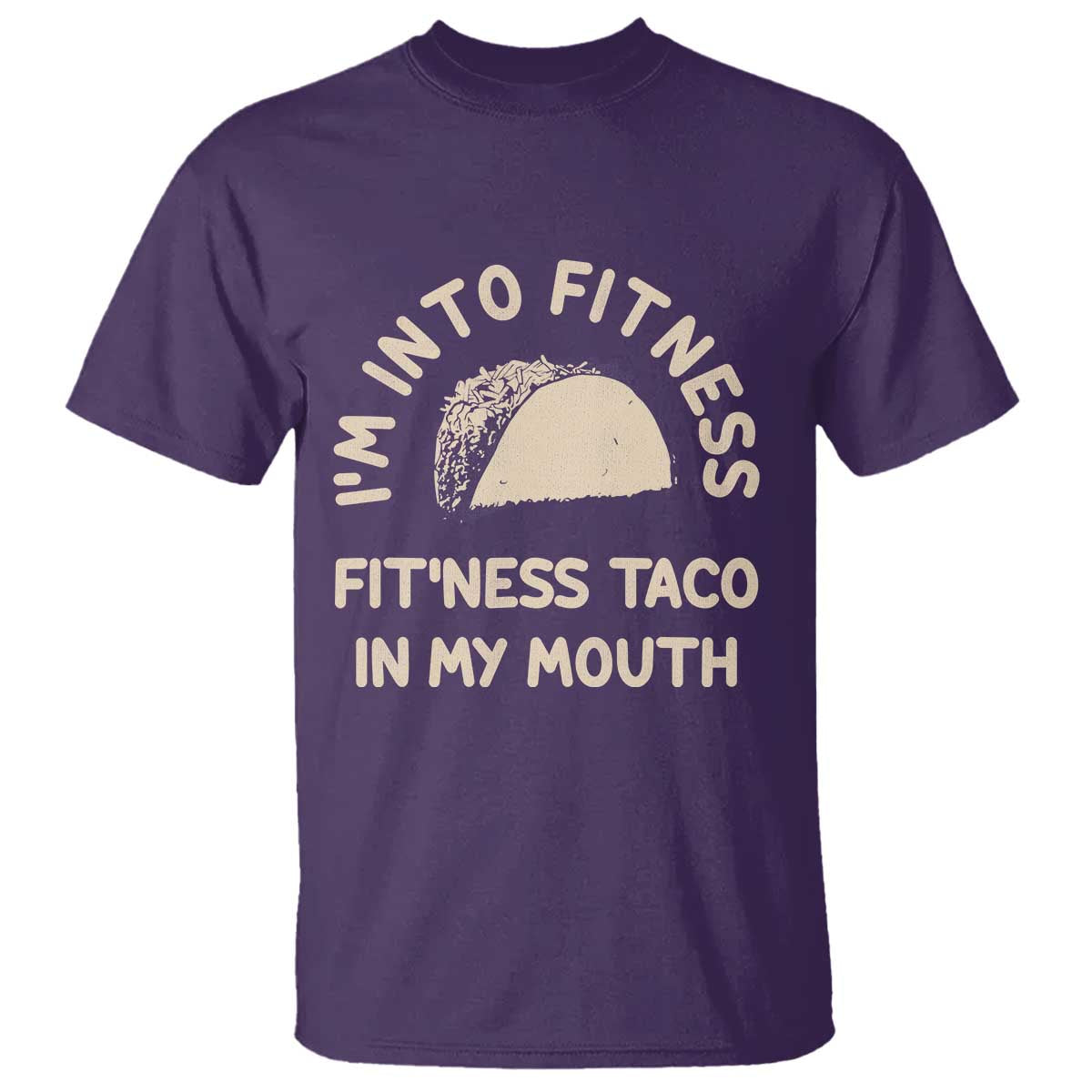 Funny Taco Fitness T Shirt Im Into Fitness Taco In My Mouth Mexican Humor TS10 Purple Print Your Wear