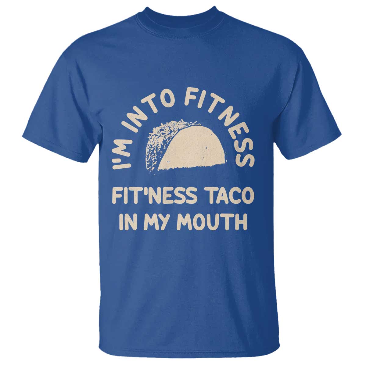 Funny Taco Fitness T Shirt Im Into Fitness Taco In My Mouth Mexican Humor TS10 Royal Blue Print Your Wear