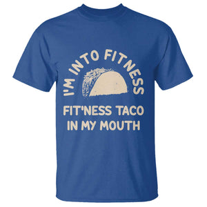 Funny Taco Fitness T Shirt Im Into Fitness Taco In My Mouth Mexican Humor TS10 Royal Blue Print Your Wear