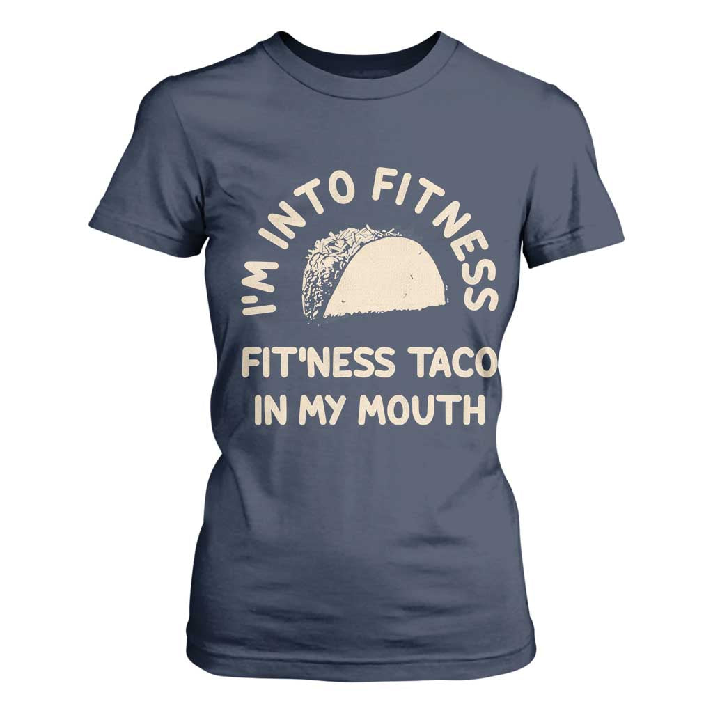 Funny Taco Fitness T Shirt For Women Im Into Fitness Taco In My Mouth Mexican Humor TS10 Navy Print Your Wear