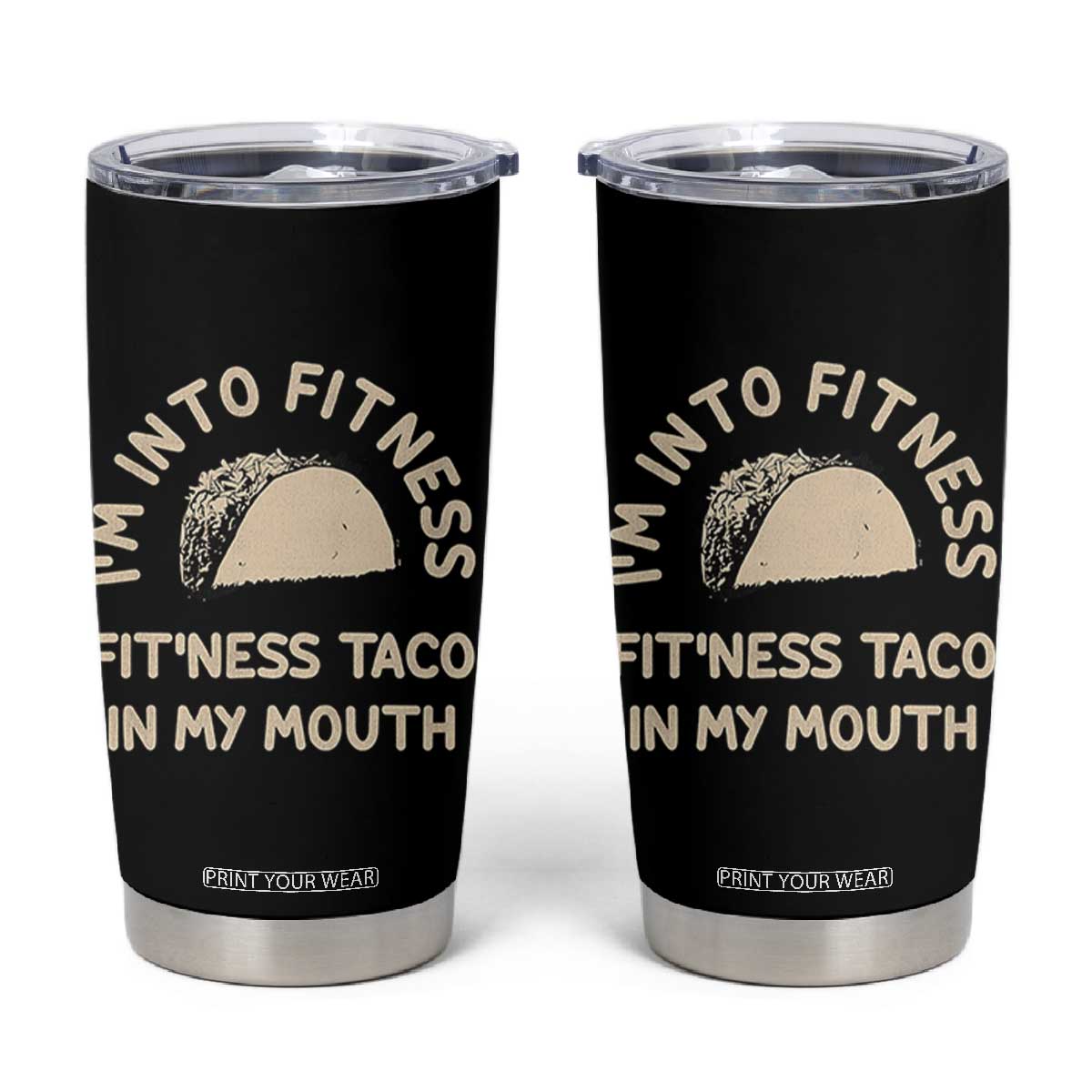 Funny Taco Fitness Tumbler Cup Im Into Fitness Taco In My Mouth Mexican Humor TS10 Black Print Your Wear
