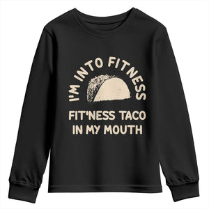 Funny Taco Fitness Youth Sweatshirt Im Into Fitness Taco In My Mouth Mexican Humor TS10 Black Print Your Wear