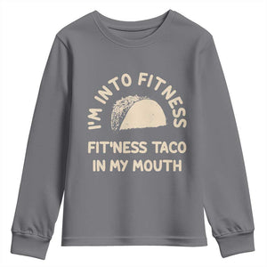 Funny Taco Fitness Youth Sweatshirt Im Into Fitness Taco In My Mouth Mexican Humor TS10 Charcoal Print Your Wear