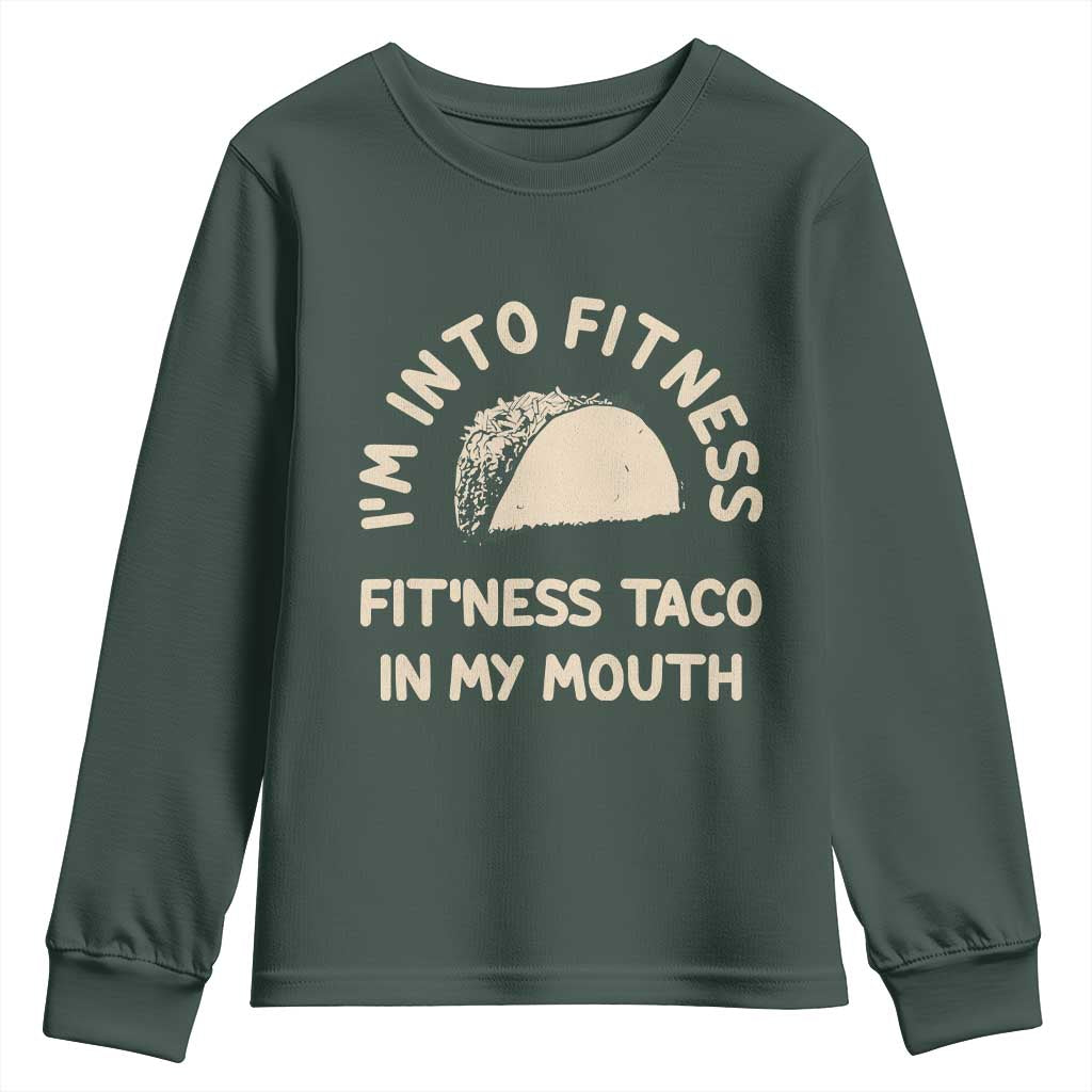 Funny Taco Fitness Youth Sweatshirt Im Into Fitness Taco In My Mouth Mexican Humor TS10 Dark Forest Green Print Your Wear