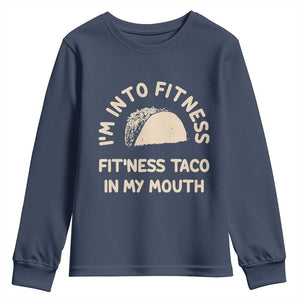 Funny Taco Fitness Youth Sweatshirt Im Into Fitness Taco In My Mouth Mexican Humor TS10 Navy Print Your Wear