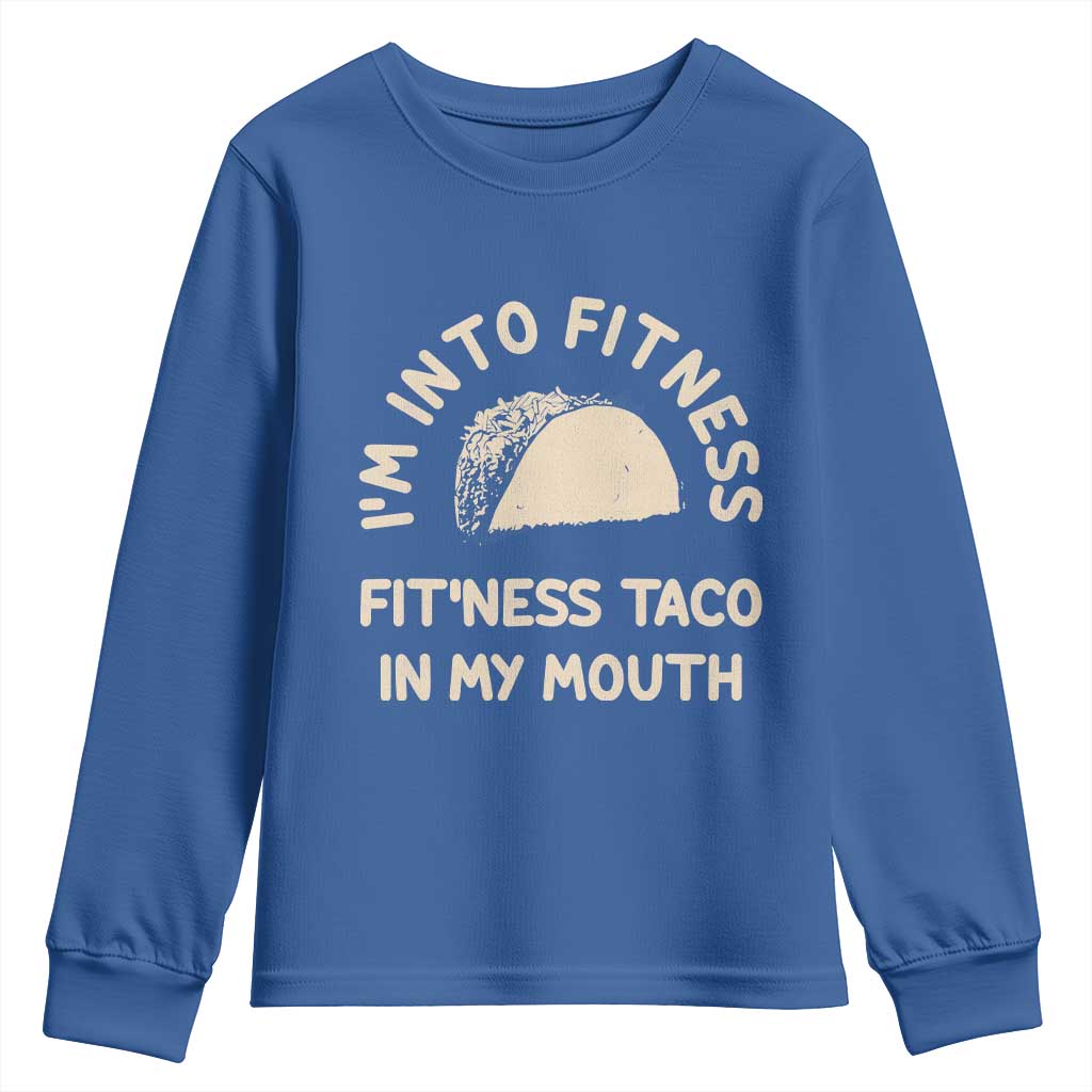 Funny Taco Fitness Youth Sweatshirt Im Into Fitness Taco In My Mouth Mexican Humor TS10 Royal Blue Print Your Wear
