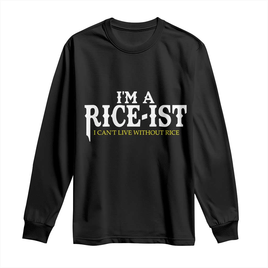 Rice Lover Long Sleeve Shirt Im a Rice-Ist Rice Asian Food Humor TS10 Black Print Your Wear