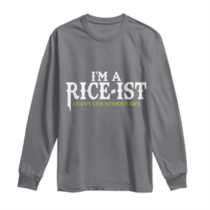 Rice Lover Long Sleeve Shirt Im a Rice-Ist Rice Asian Food Humor TS10 Charcoal Print Your Wear