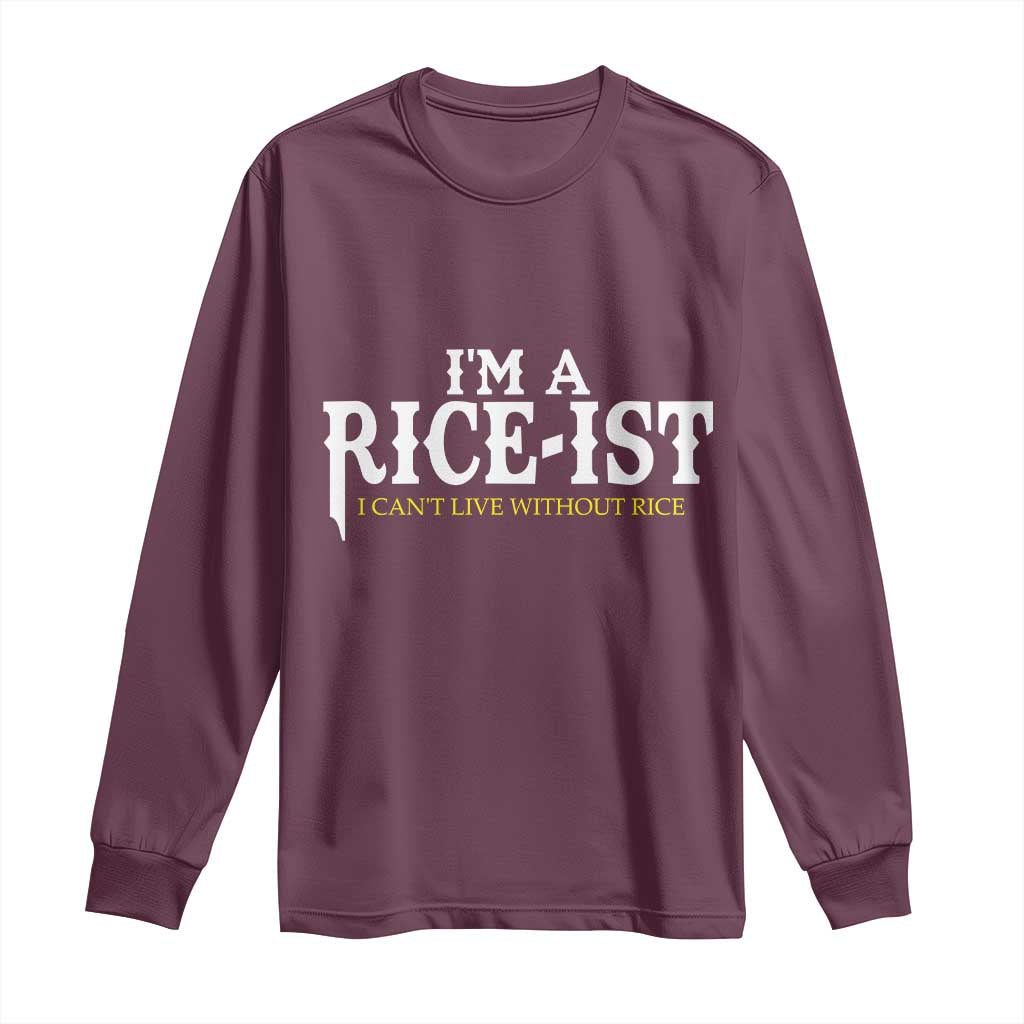 Rice Lover Long Sleeve Shirt Im a Rice-Ist Rice Asian Food Humor TS10 Maroon Print Your Wear