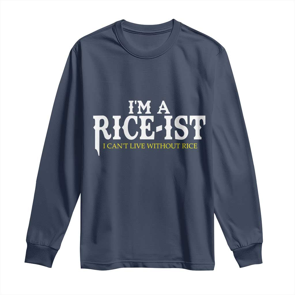 Rice Lover Long Sleeve Shirt Im a Rice-Ist Rice Asian Food Humor TS10 Navy Print Your Wear