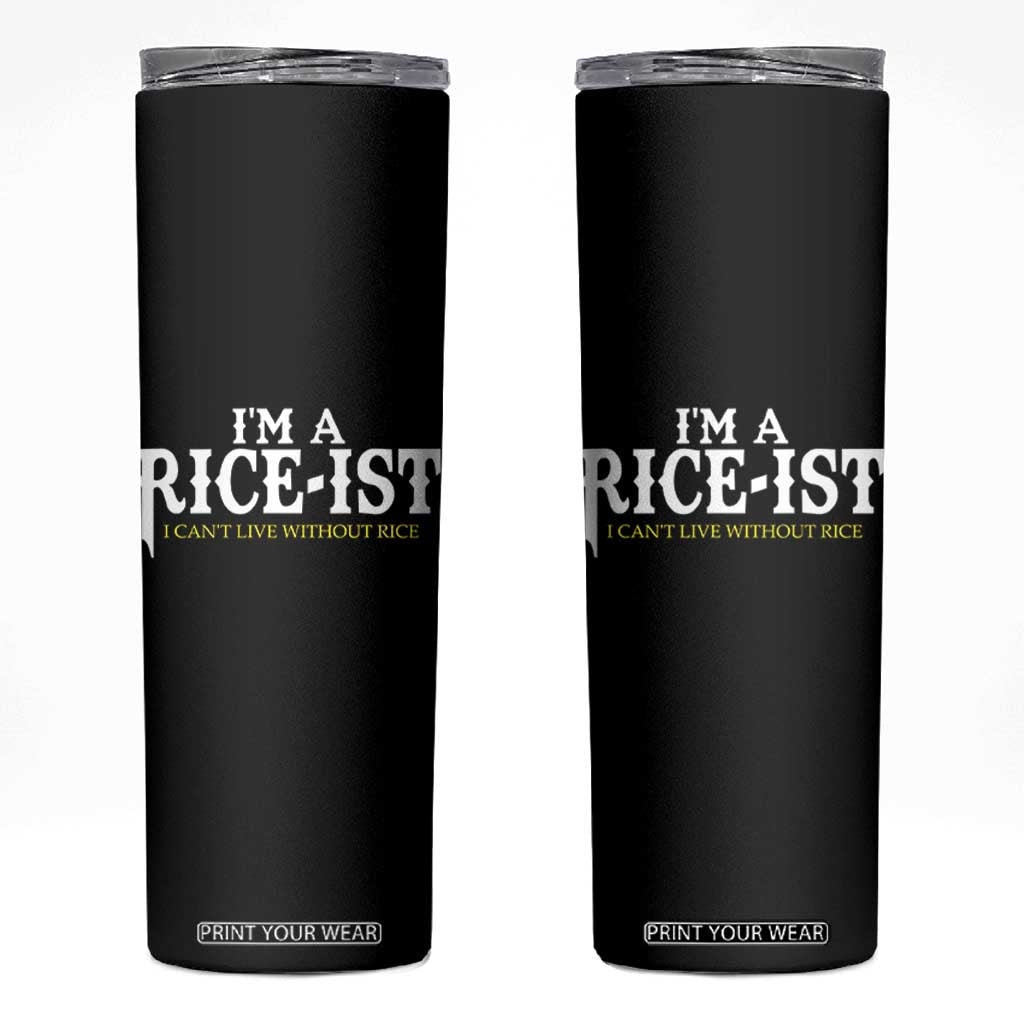 Rice Lover Skinny Tumbler Im a Rice-Ist Rice Asian Food Humor TS10 Black Print Your Wear