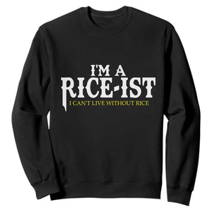 Rice Lover Sweatshirt Im a Rice-Ist Rice Asian Food Humor TS10 Black Print Your Wear