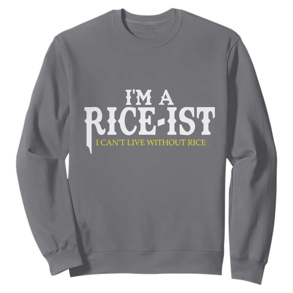 Rice Lover Sweatshirt Im a Rice-Ist Rice Asian Food Humor TS10 Charcoal Print Your Wear