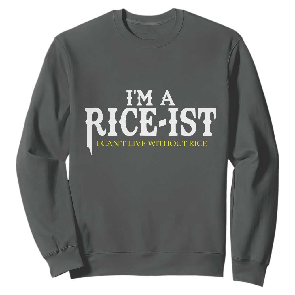 Rice Lover Sweatshirt Im a Rice-Ist Rice Asian Food Humor TS10 Dark Heather Print Your Wear