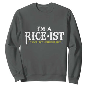 Rice Lover Sweatshirt Im a Rice-Ist Rice Asian Food Humor TS10 Dark Heather Print Your Wear