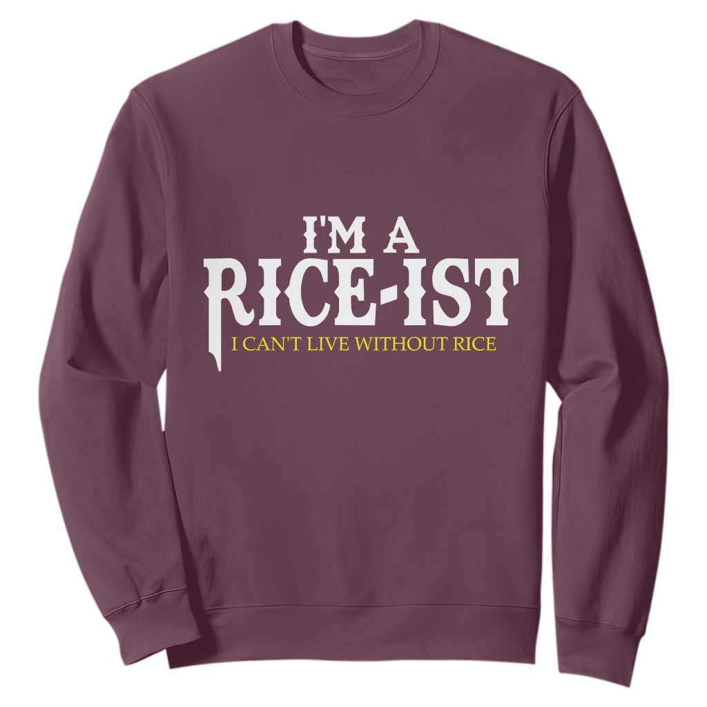 Rice Lover Sweatshirt Im a Rice-Ist Rice Asian Food Humor TS10 Maroon Print Your Wear