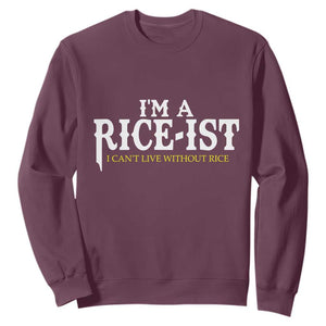 Rice Lover Sweatshirt Im a Rice-Ist Rice Asian Food Humor TS10 Maroon Print Your Wear