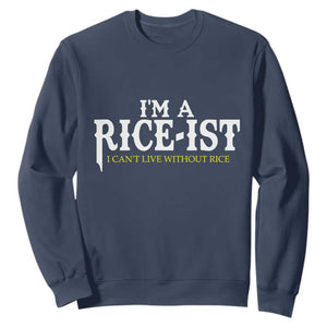 Rice Lover Sweatshirt Im a Rice-Ist Rice Asian Food Humor TS10 Navy Print Your Wear