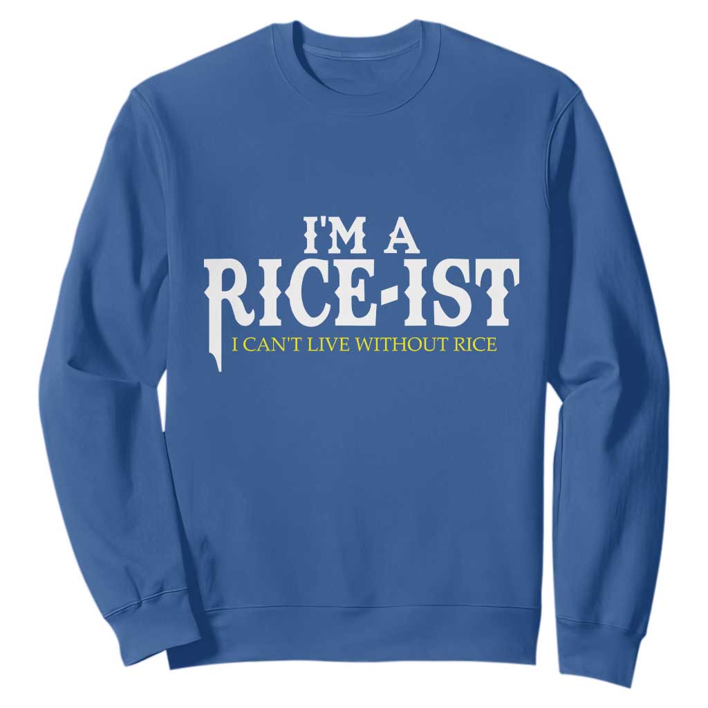 Rice Lover Sweatshirt Im a Rice-Ist Rice Asian Food Humor TS10 Royal Blue Print Your Wear