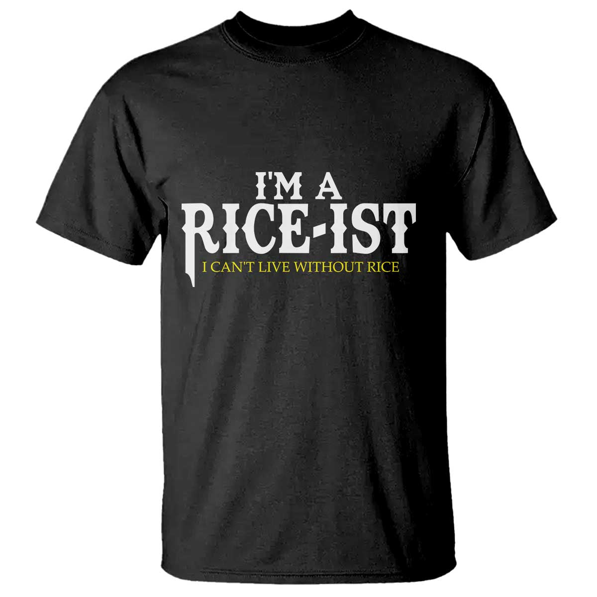 Rice Lover T Shirt Im a Rice-Ist Rice Asian Food Humor TS10 Black Print Your Wear