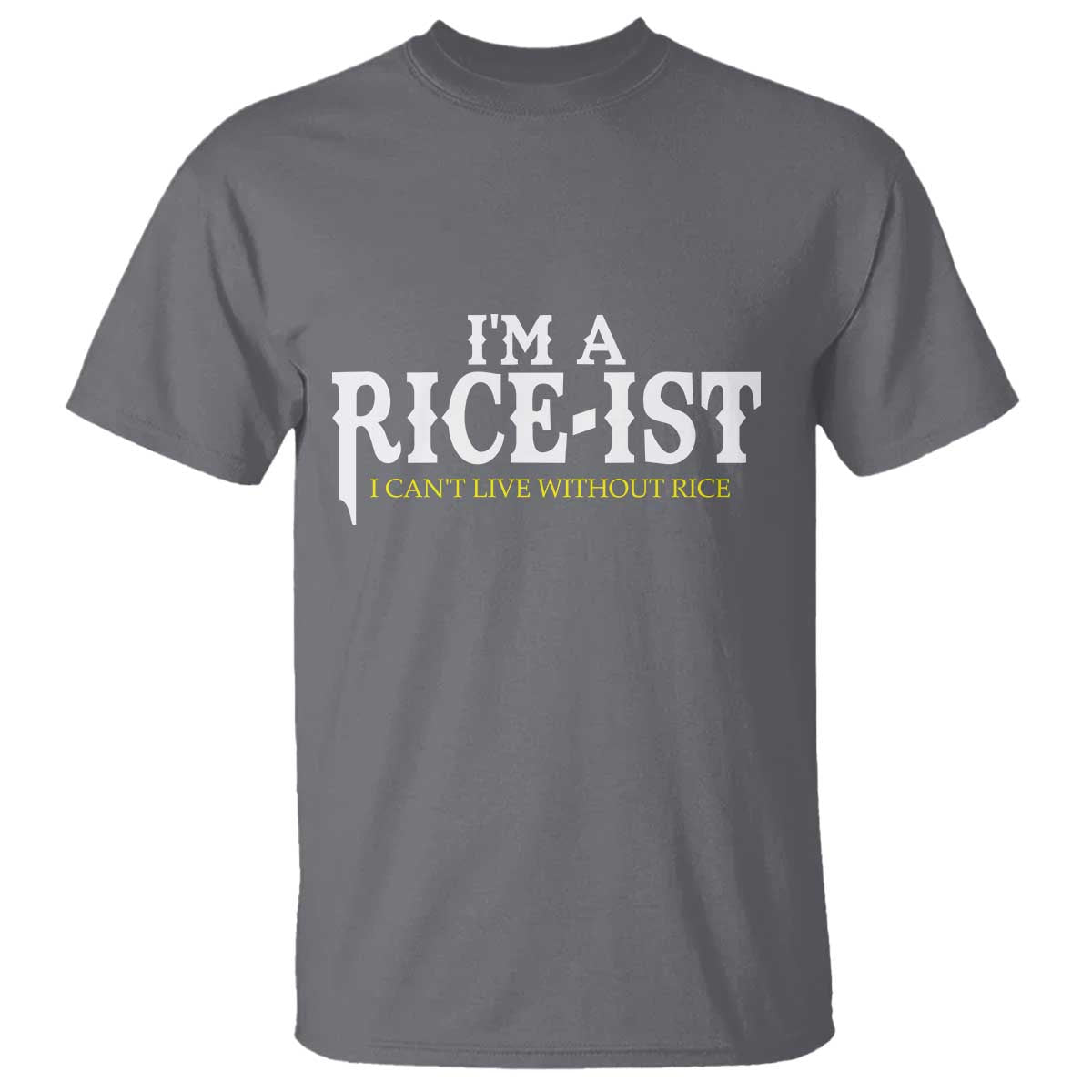 Rice Lover T Shirt Im a Rice-Ist Rice Asian Food Humor TS10 Charcoal Print Your Wear