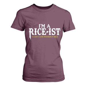 Rice Lover T Shirt For Women Im a Rice-Ist Rice Asian Food Humor TS10 Maroon Print Your Wear