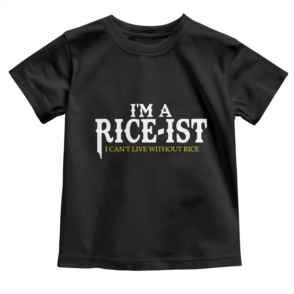 Rice Lover Toddler T Shirt Im a Rice-Ist Rice Asian Food Humor TS10 Black Print Your Wear