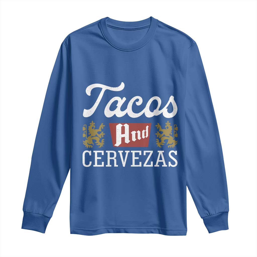 Tacos And Cervezas Long Sleeve Shirt Mexican Food Beer Humor TS10 Royal Blue Print Your Wear