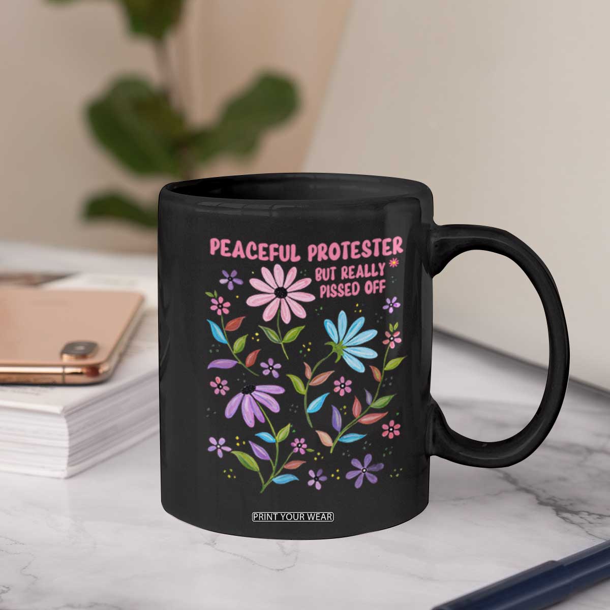 Feminist Protest Coffee Mug Peaceful But Pissed Off Floral Resist TS10 Print Your Wear